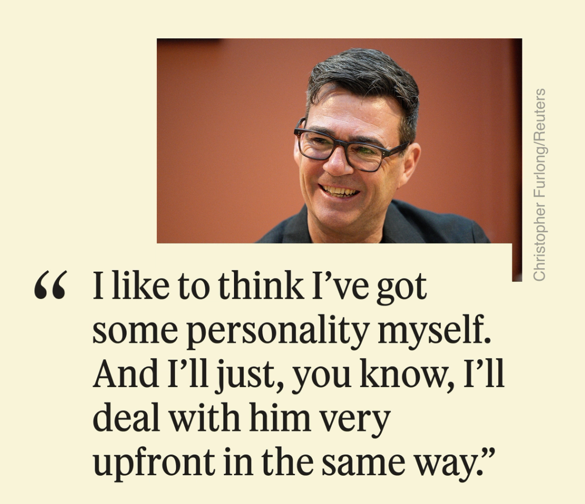 “I like to think I’ve got some personality myself. And I’ll just, you know, I’ll deal with him very upfront in the same way.”