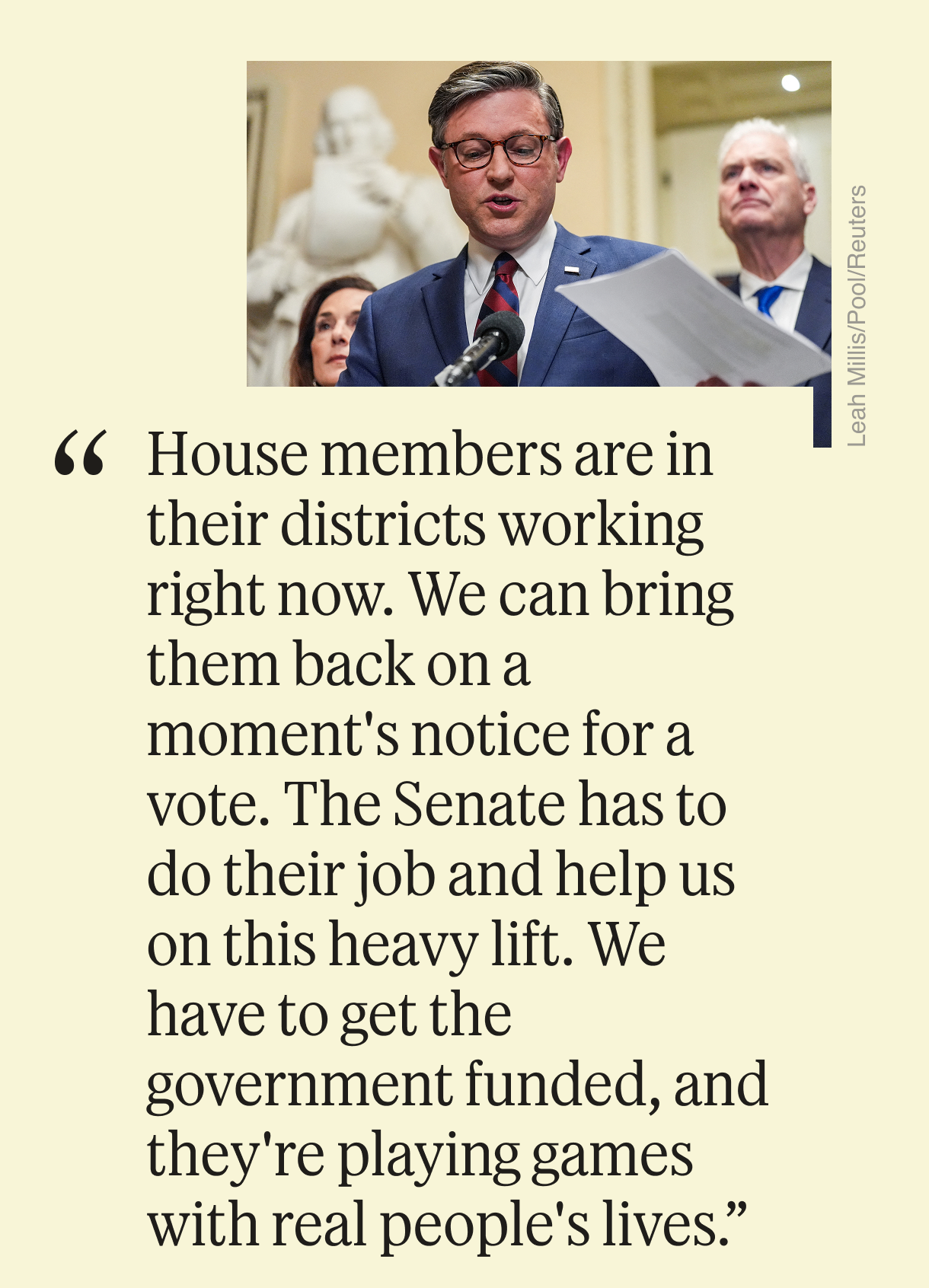 “House members are in their districts working right now. We can bring them back on a moment’s notice for a vote. The Senate has to do their job and help us on this heavy lift. We have to get the government funded, and they’re playing games with real people’s lives.”