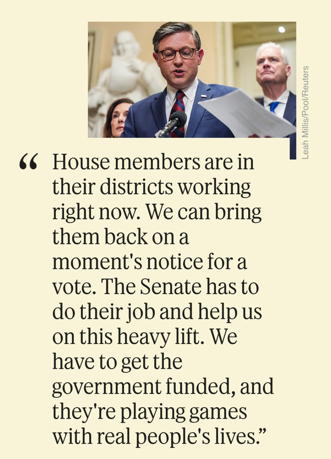 “House members are in their districts working right now. We can bring them back on a moment’s notice for a vote. The Senate has to do their job and help us on this heavy lift. We have to get the government funded, and they’re playing games with real people’s lives.”