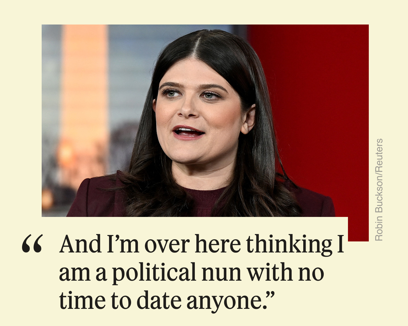 “And I’m over here thinking I am a political nun with no time to date anyone.”