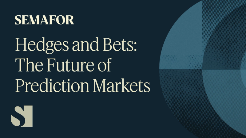 semafor.com - Semafor Events - Hedges and Bets: The Future of Prediction Markets