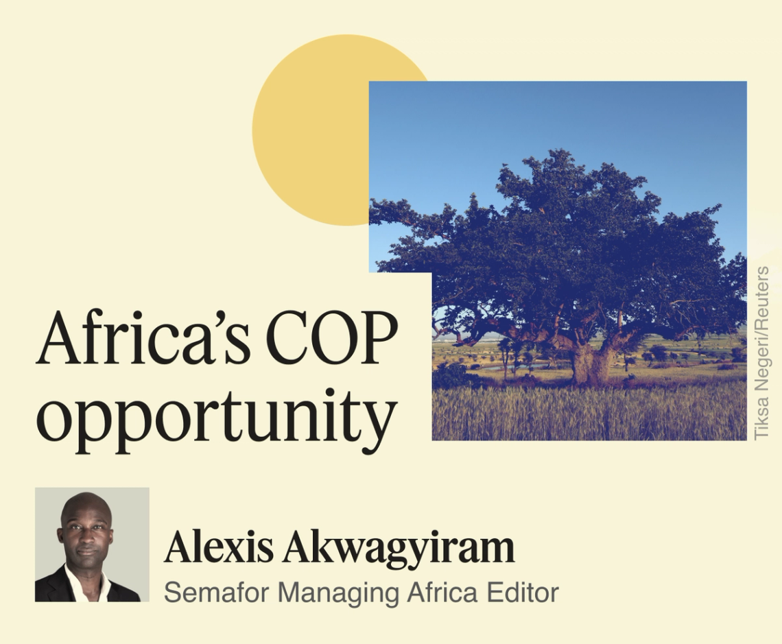 Africa’s COP opportunity, Alexis Akwagyiram.