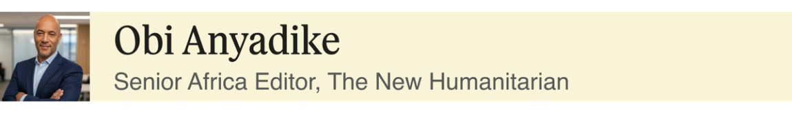 Obi Anyadike, Senior Africa Editor, The New Humanitarian.