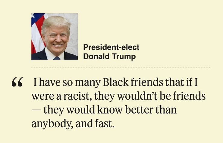 “I have so many Black friends that if I were a racist, they wouldn’t be friends — they would know better than anybody, and fast.”