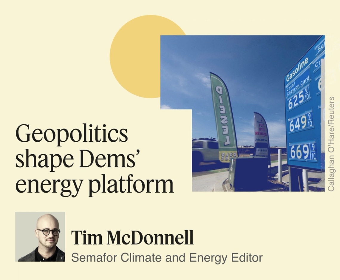 Geopolitics shape Dems’ energy platform, Tim McDonnell