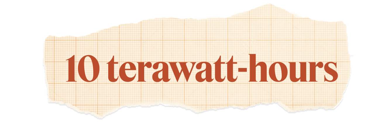 10 terawatt-hours. 