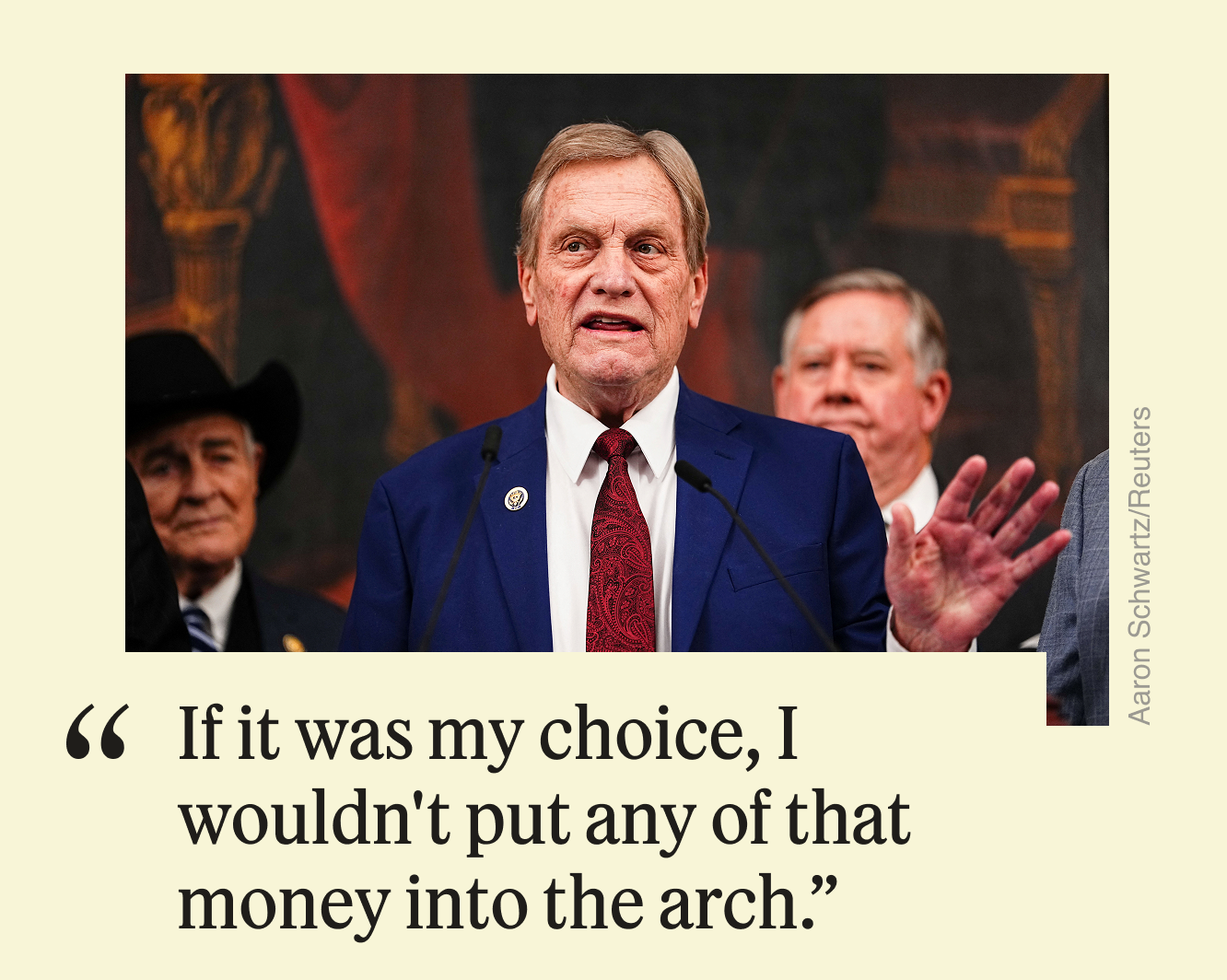 “If it was my choice, I wouldn’t put any of that money into the arch.”