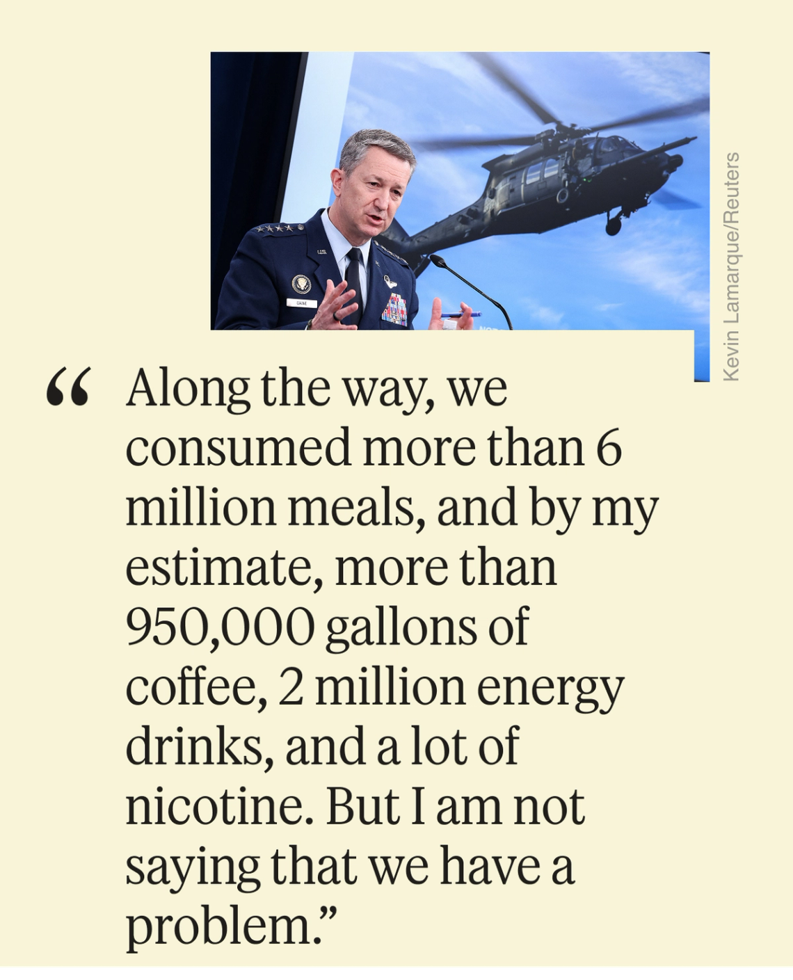 “Along the way, we consumed more than 6 million meals, and by my estimate, more than 950,000 gallons of coffee, 2 million energy drinks, and a lot of nicotine. But I am not saying that we have a problem.”