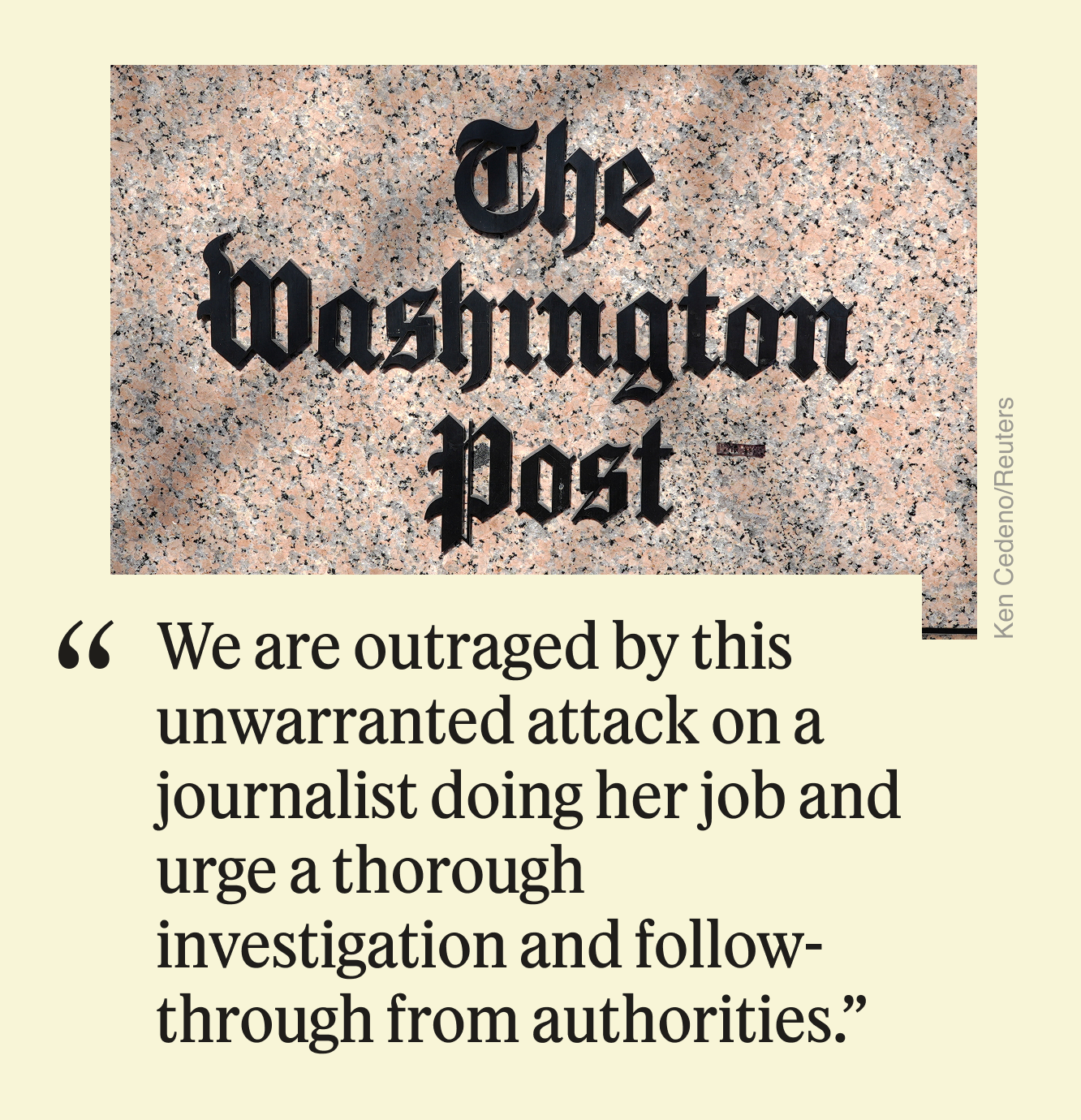 “We are outraged by this unwarranted attack on a journalist doing her job and urge a thorough investigation and follow-through from authorities.”
