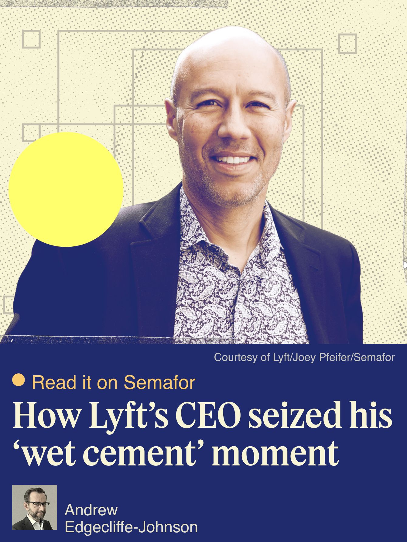 How Lyft’s CEO seized his ‘wet cement’ moment 