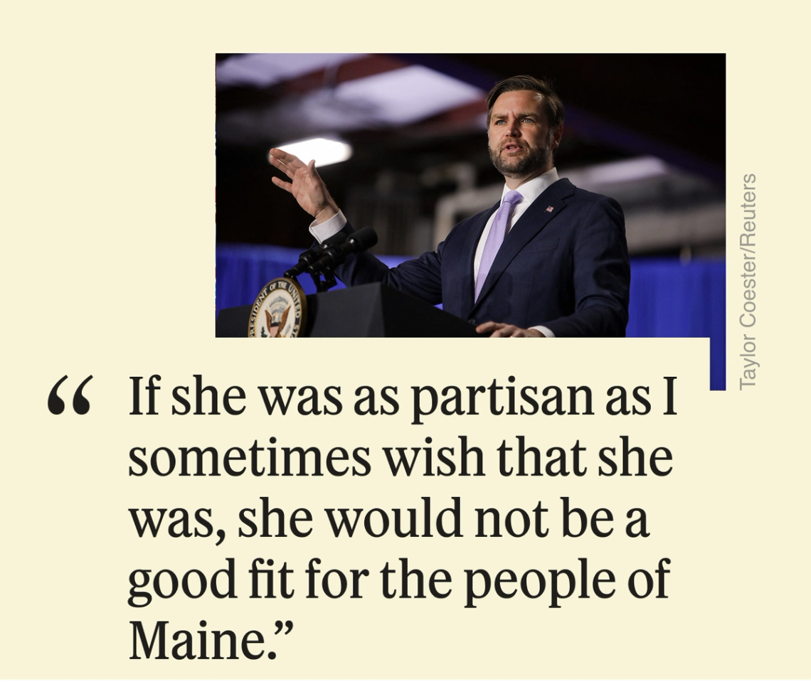 “If she was as partisan as I sometimes wish that she was, she would not be a good fit for the people of Maine.”