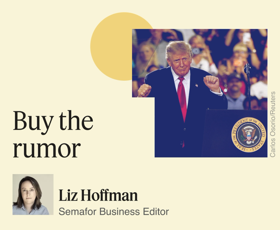 Buy the rumor, Liz Hoffman.