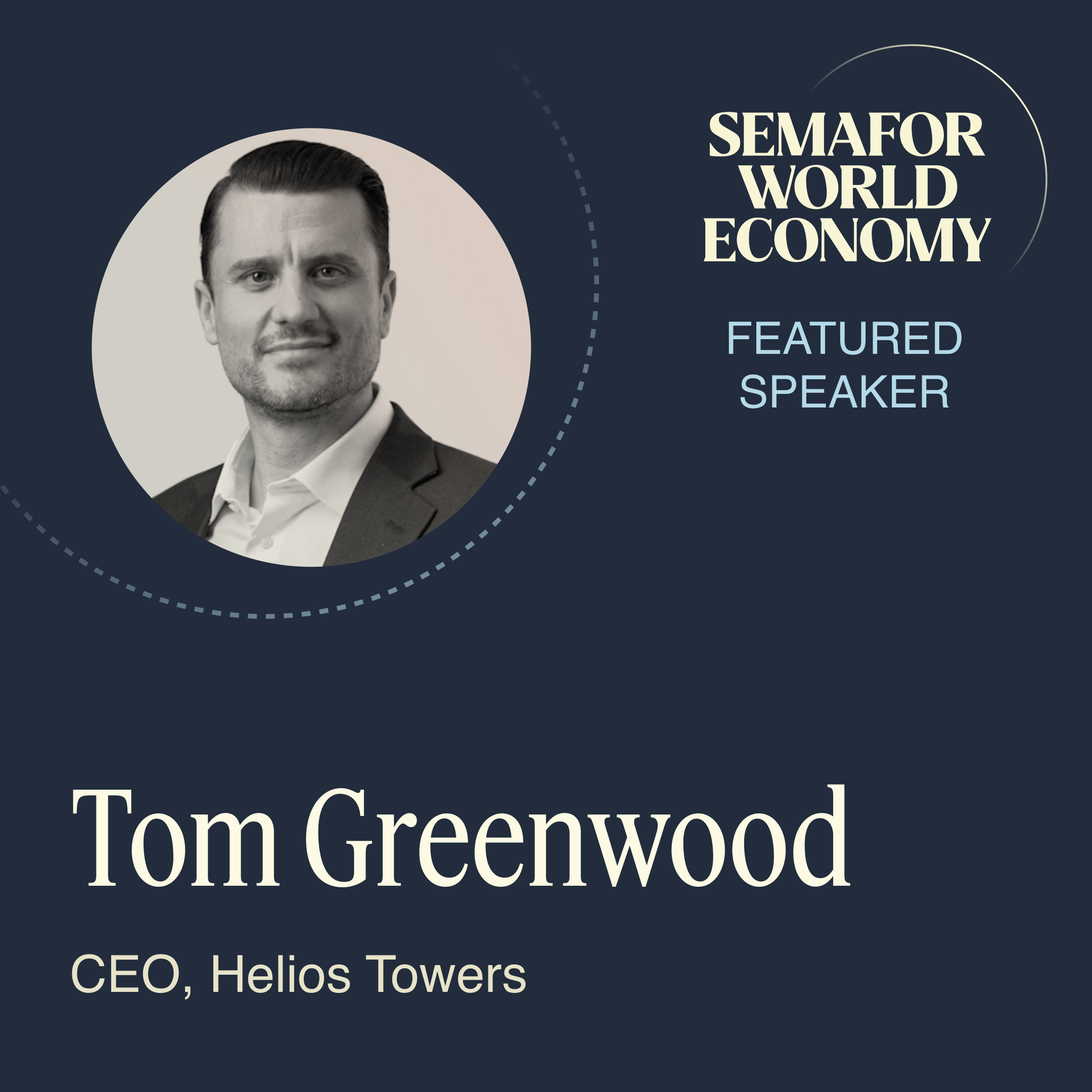 Semafor World Economy, Tom Greenwood, Helios Towers.