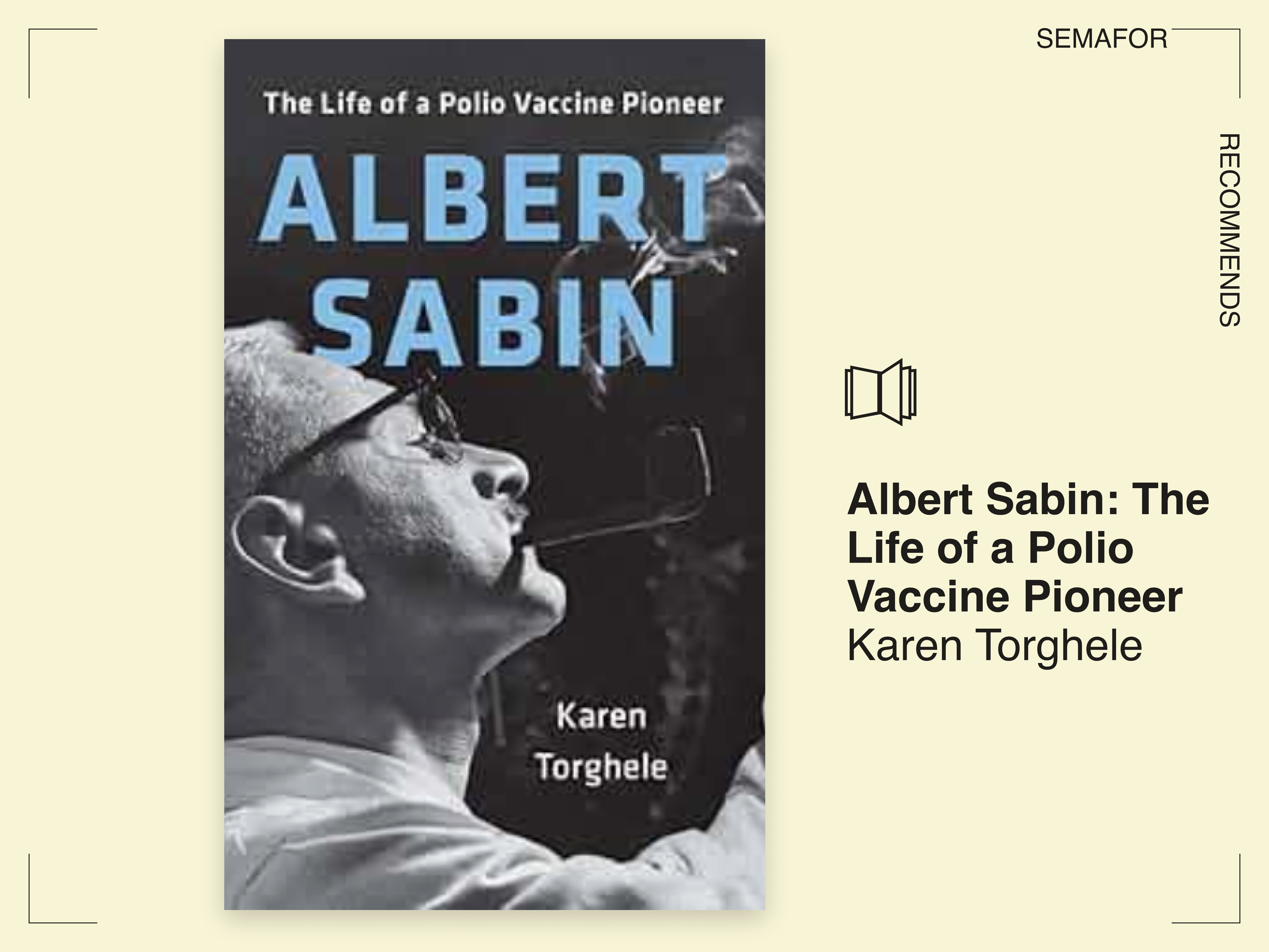 Albert Sabin: The Life of a Polio Vaccine Pioneer, by Karen Torghele.