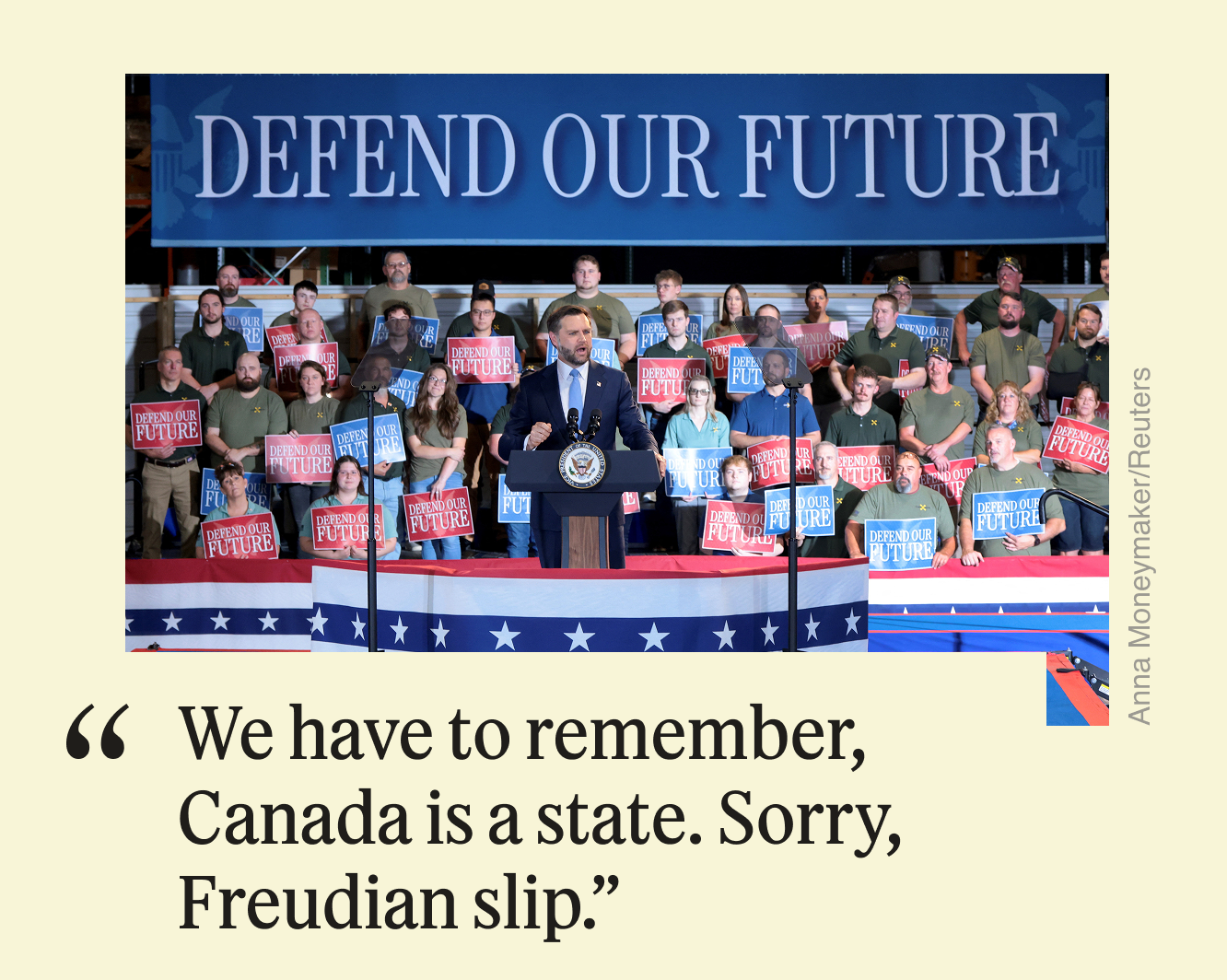 “We have to remember, Canada is a state. Sorry, Freudian slip,” 