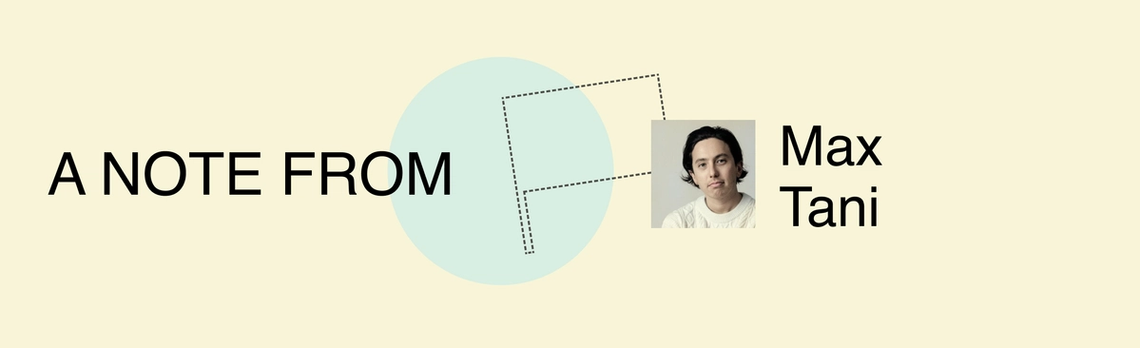 A note from Max Tani