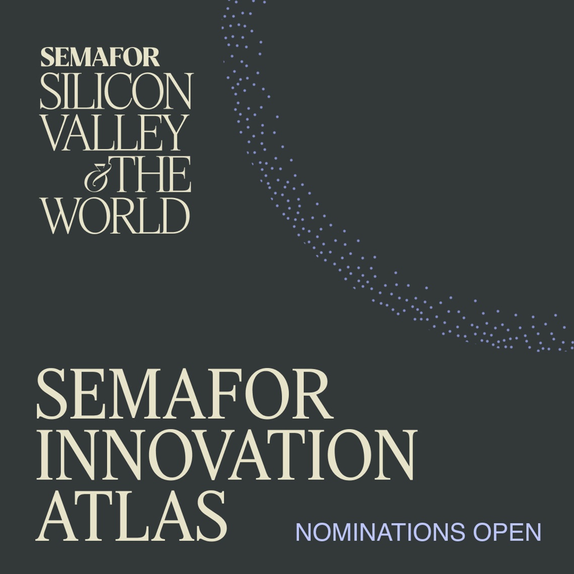 Semafor Silicon Valley and the World Semafor Innovation Atlas