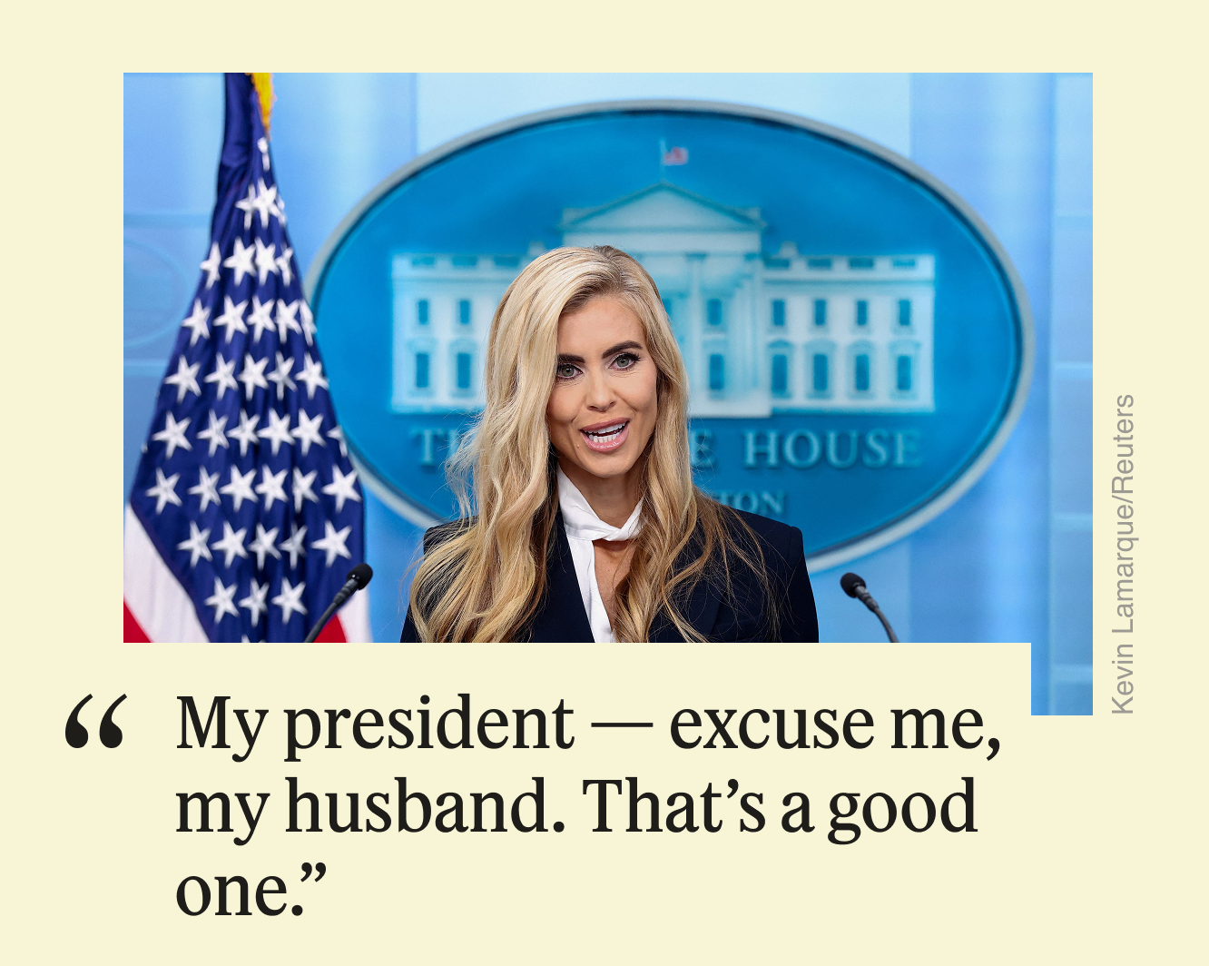 “My president — excuse me, my husband. That’s a good one.”