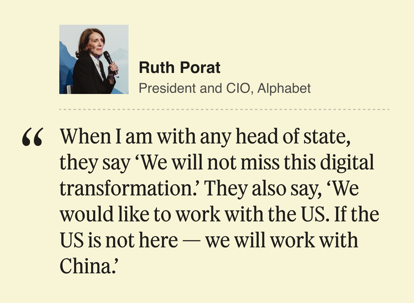 Ruth Porat: When I am with any head of state, they say ‘We will not miss this digital transformation.’ They also say, ‘We would like to work with the US. If the US is not here — we will work with China.’