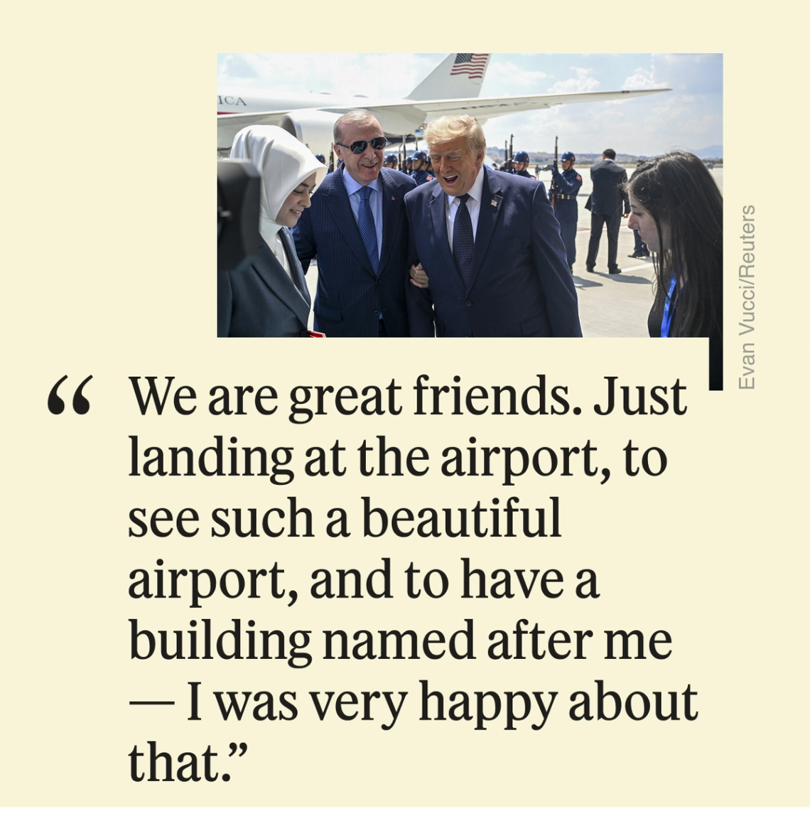 “We are great friends. Just landing at the airport, to see such a beautiful airport, and to have a building named after me. I was very happy about that.”