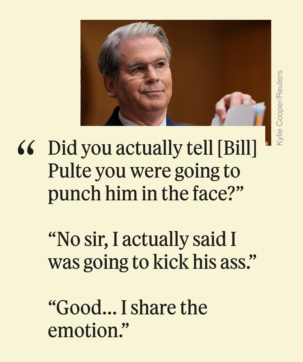 “Did you actually tell [Bill] Pulte you were going to punch him in the face?”  “No sir, I actually said I was going to kick his ass.” “Good...I share the emotion.”