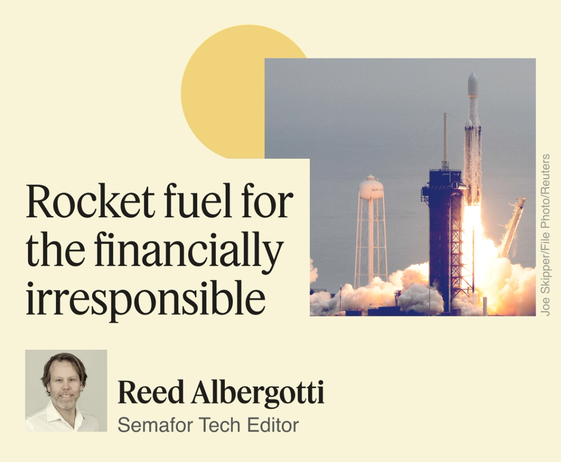 Rocket fuel for the financially irresponsible.