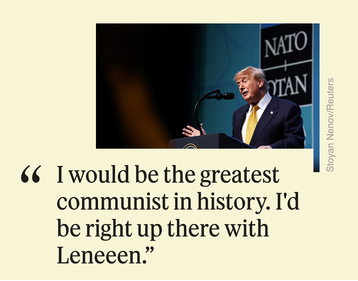 Trump: “I would be the greatest communist in history. I’d be right up there with Leneeen.”
