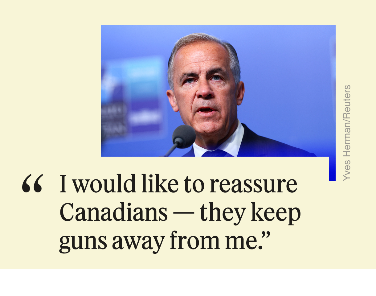 “I would like to reassure Canadians - they keep guns away from me,”