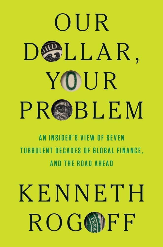Cover art for Ken Rogoff’s book Our Dollar, Your Problem.