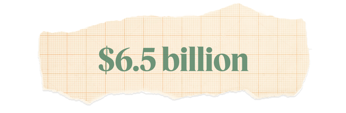 $6.5 billion.