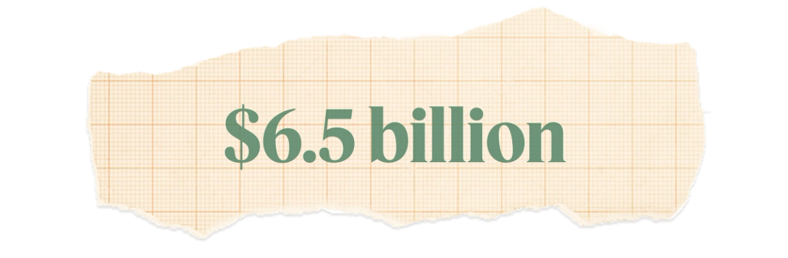 $6.5 billion.
