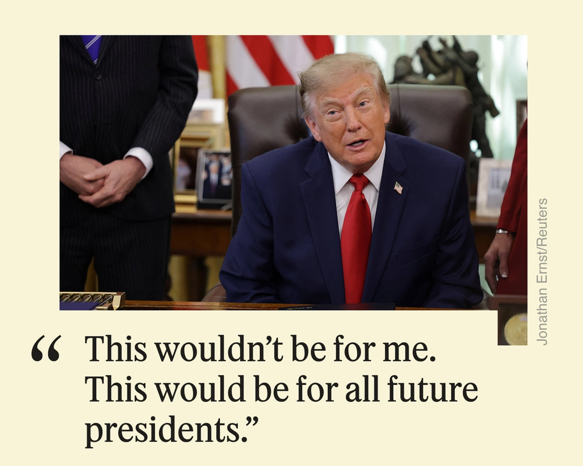 “This wouldn’t be for me. This would be for all future presidents.”