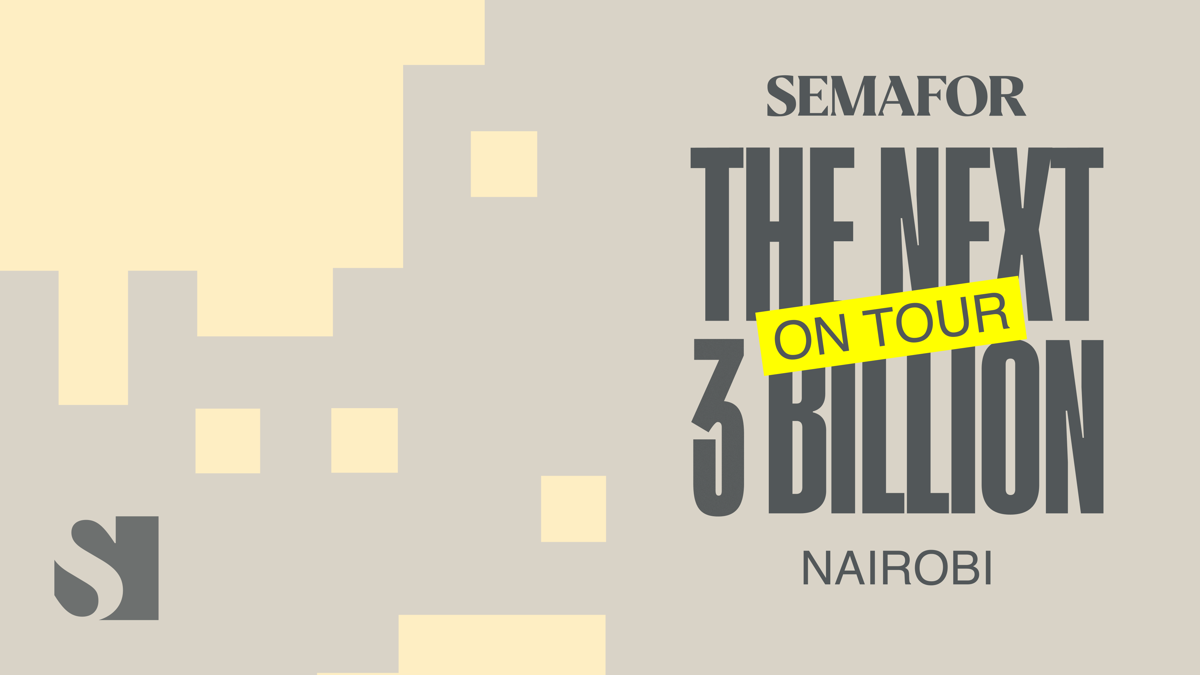 The Next 3 Billion on Tour Series: Nairobi Edition | Semafor Events