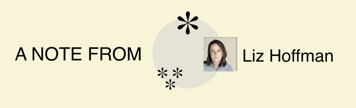 A note from Liz Hoffman.