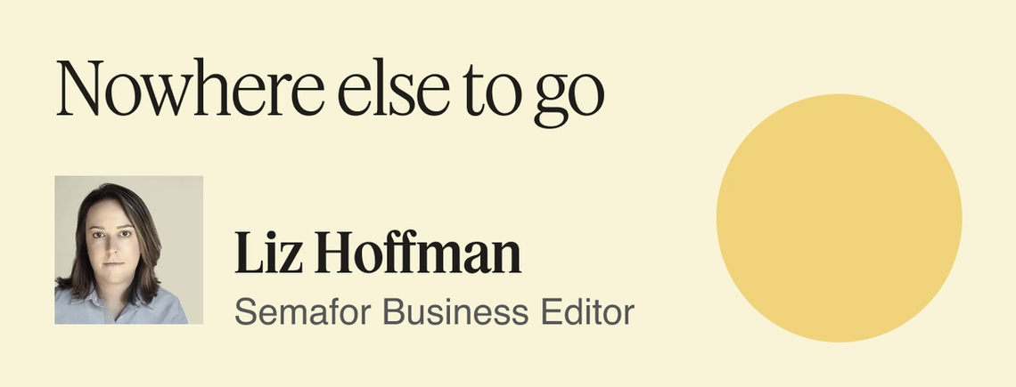 Nowhere else to go.